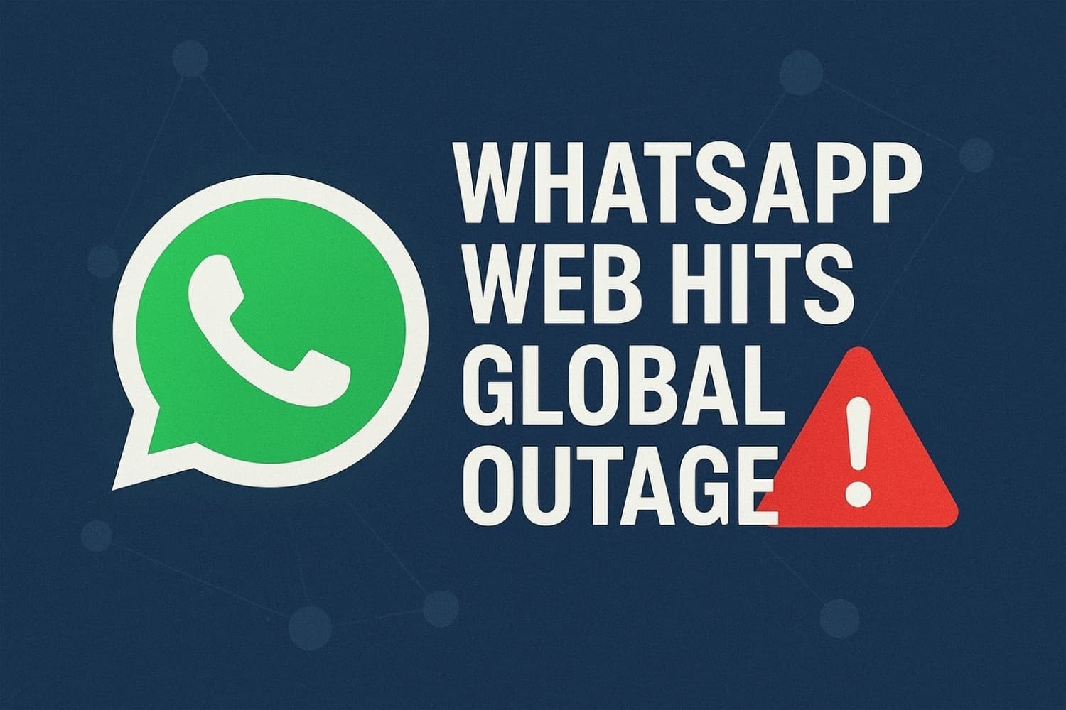 WhatsApp Web Hits Global Outage, Millions of Users Affected